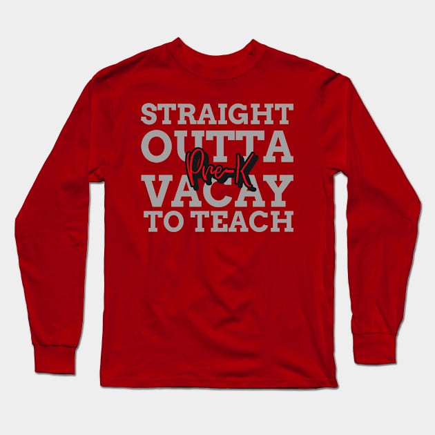 STRAIGHT OUTTA VACAY TO TEACH PRE-K Long Sleeve T-Shirt by 3nityONE